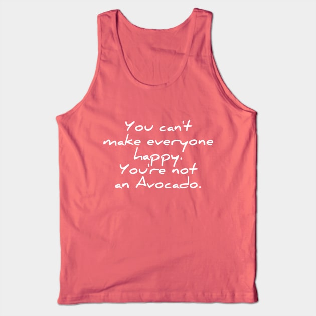 You can't make everyone happy - you're no avocado funny quote tee shirt Tank Top by RedYolk
